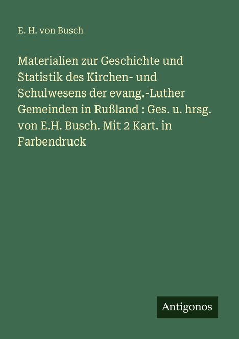 Text: E. H. von Busch, Materialien zur Geschichte und Statistik... Mit 2 Kart. in Farbdruck. Logo: Antigonos.