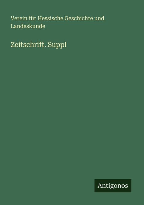 "Verein für Hessische Geschichte und Landeskunde, Zeitschrift. Suppl." Unten rechts ein Rechteck mit "Antigonos".