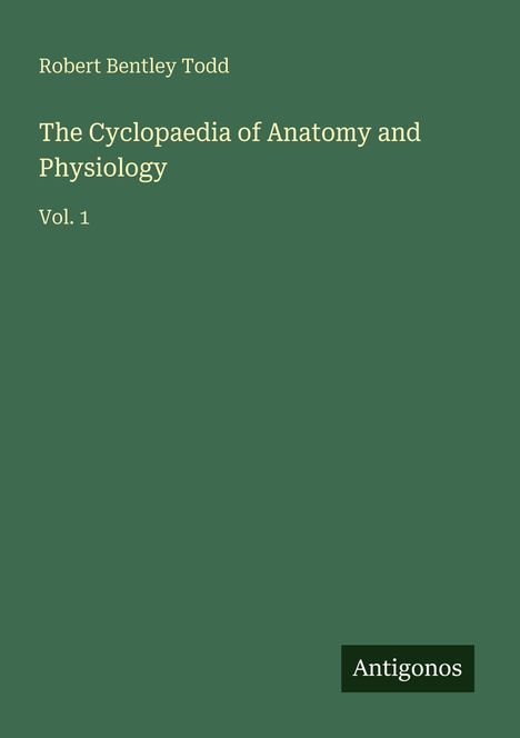 Der Text zeigt: "Robert Bentley Todd. The Cyclopaedia of Anatomy and Physiology. Vol. 1" auf einem grünen Hintergrund.
