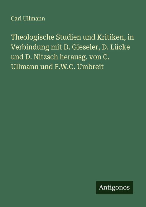 Carl Ullmann: Theologische Studien und Kritiken. Herausgegeben von C. Ullmann und F.W.C. Umbreit. Grüner Hintergrund.