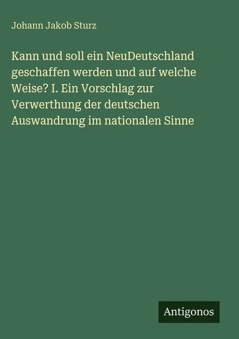 Titel: "Kann und soll ein NeuDeutschland geschaffen werden". Unten rechts das Logo "Antigonos".