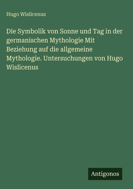 Titel: "Die Symbolik von Sonne und Tag in der germanischen Mythologie." Dunkelgrüner Hintergund, unten: "Antigonos".