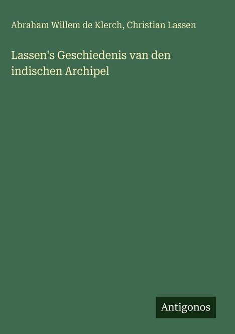 Titel: "Lassen's Geschiedenis van den indischen Archipel". Autoren: Abraham Willem de Klerch, Christian Lassen. Logo: Antigonos.