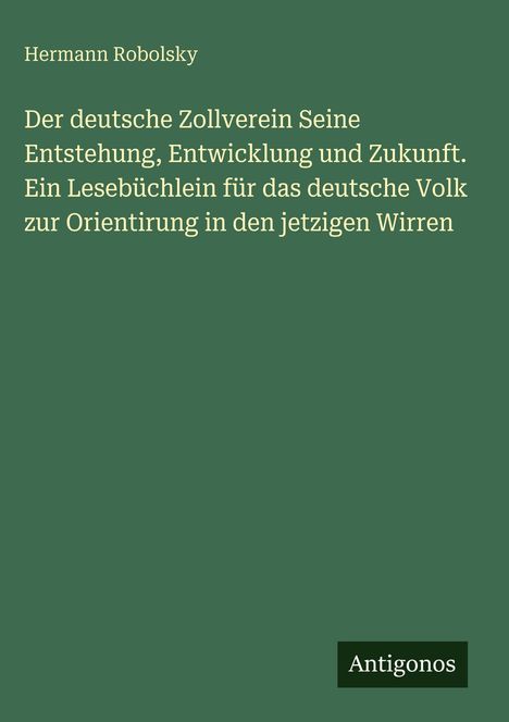 Hermann Robolsky, Titel über den deutschen Zollverein, Antigonos Logo. Grüner Hintergrund, gelbe Schrift.