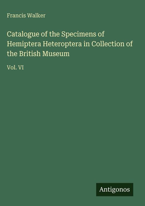 Francis Walker: Catalogue of the Specimens of Hemiptera Heteroptera in Collection of the British Museum, Buch