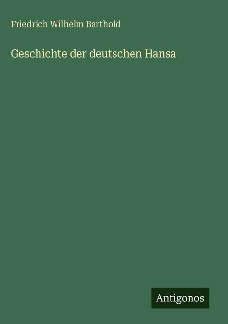 Friedrich Wilhelm Barthold: Geschichte der deutschen Hansa, Buch