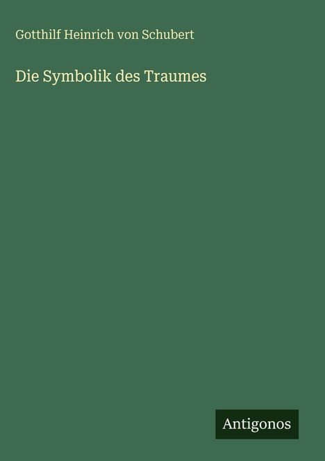 Gotthilf Heinrich Von Schubert: Die Symbolik des Traumes, Buch