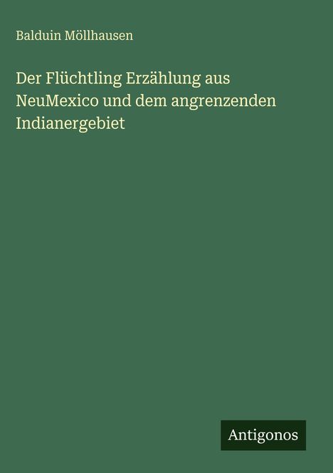 Balduin Möllhausen: Der Flüchtling Erzählung aus NeuMexico und dem angrenzenden Indianergebiet, Buch