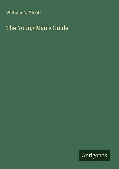 William A. Alcott: The Young Man's Guide, Buch