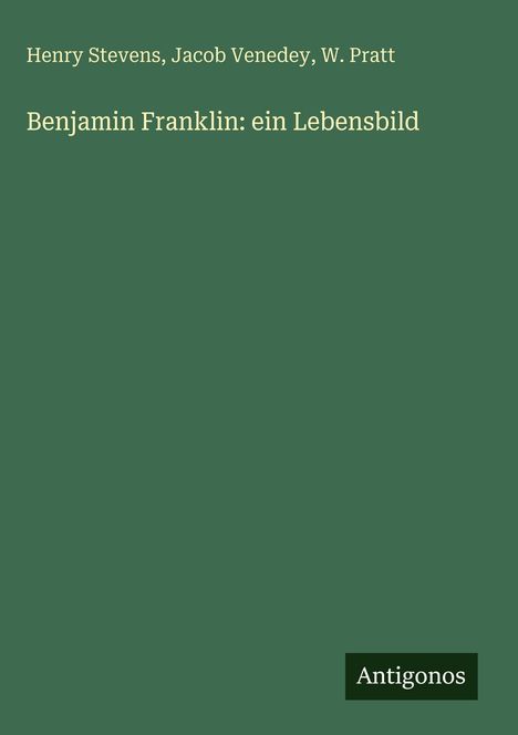 Henry Stevens: Benjamin Franklin: ein Lebensbild, Buch