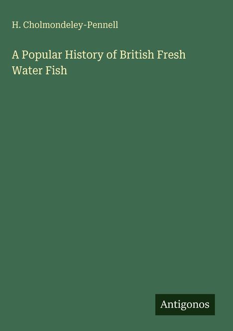 H. Cholmondeley-Pennell: A Popular History of British Fresh Water Fish, Buch