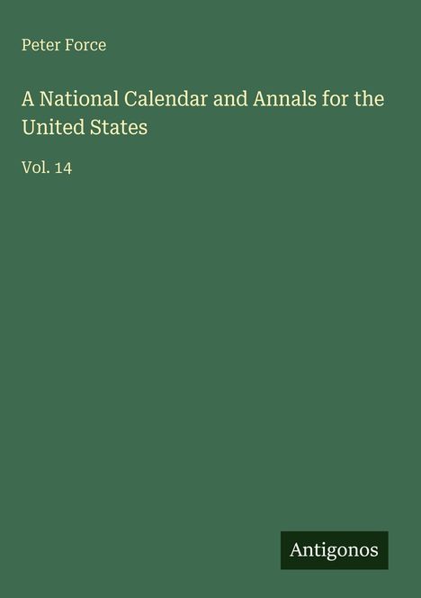 Peter Force: A National Calendar and Annals for the United States, Buch