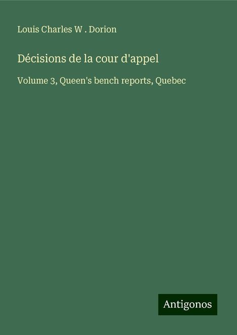 Louis Charles W . Dorion: Décisions de la cour d'appel, Buch