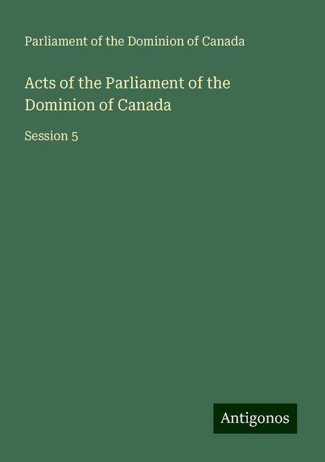 Parliament of the Dominion of Canada: Acts of the Parliament of the Dominion of Canada, Buch