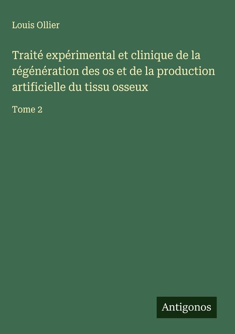 "Traité expérimental et clinique de la régénération des os..." in weißer Schrift auf grünem Hintergrund. Unten rechts "Antigonos".