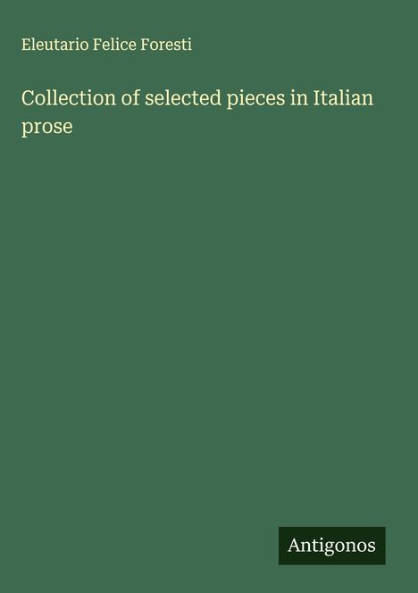 Eleutario Felice Foresti: Collection of selected pieces in Italian prose, Buch