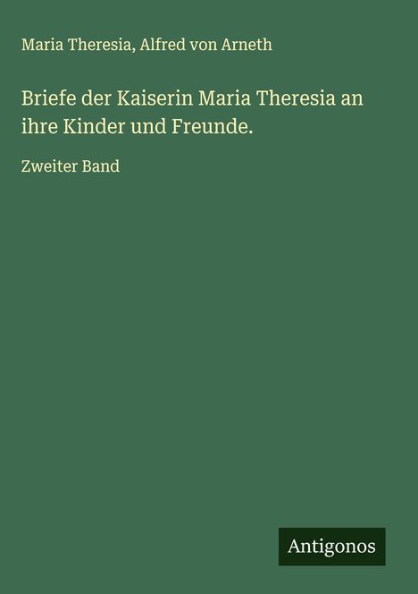 Maria Theresia: Briefe der Kaiserin Maria Theresia an ihre Kinder und Freunde., Buch