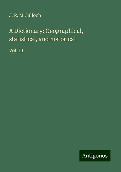 J. R. M'Culloch: A Dictionary: Geographical, statistical, and historical, Buch