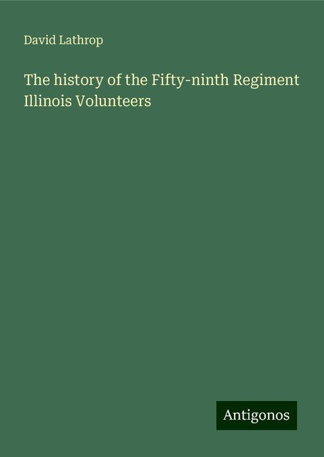 David Lathrop: The history of the Fifty-ninth Regiment Illinois Volunteers, Buch