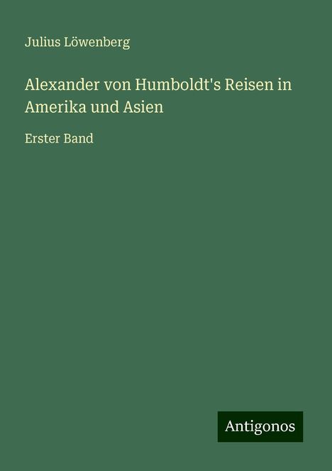 Julius Löwenberg: Alexander von Humboldt's Reisen in Amerika und Asien, Buch