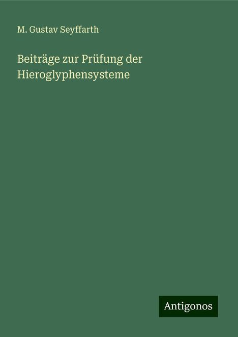 M. Gustav Seyffarth: Beiträge zur Prüfung der Hieroglyphensysteme, Buch