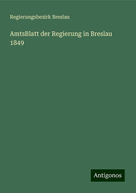 Regierungsbezirk Breslau: AmtsBlatt der Regierung in Breslau 1849, Buch