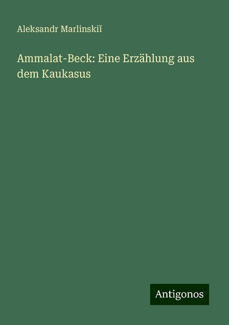 Aleksandr Marlinski¿: Ammalat-Beck: Eine Erzählung aus dem Kaukasus, Buch
