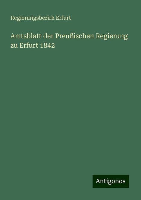 Regierungsbezirk Erfurt: Amtsblatt der Preußischen Regierung zu Erfurt 1842, Buch