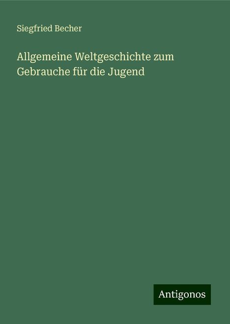Siegfried Becher: Allgemeine Weltgeschichte zum Gebrauche für die Jugend, Buch