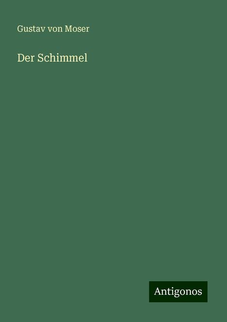Gustav Von Moser: Der Schimmel, Buch