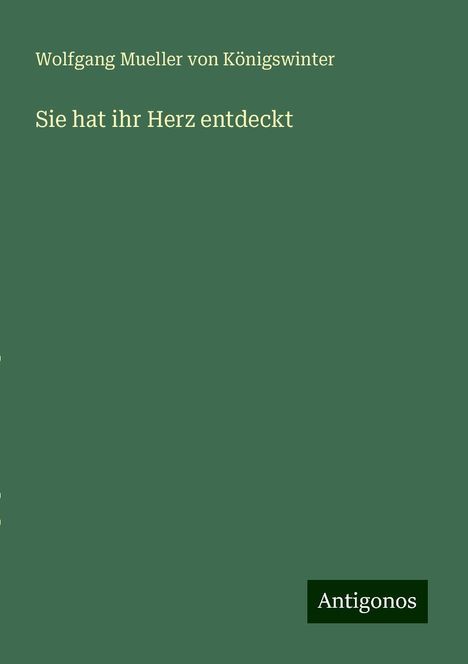 Wolfgang Mueller von Königswinter: Sie hat ihr Herz entdeckt, Buch