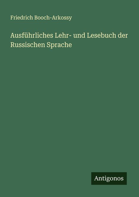 Friedrich Booch-Arkossy: Ausführliches Lehr- und Lesebuch der Russischen Sprache, Buch