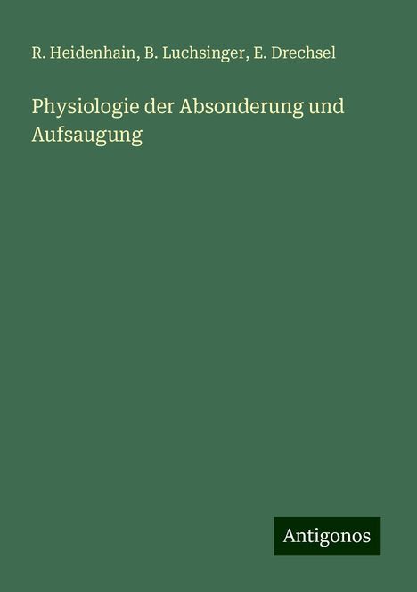 R. Heidenhain: Physiologie der Absonderung und Aufsaugung, Buch