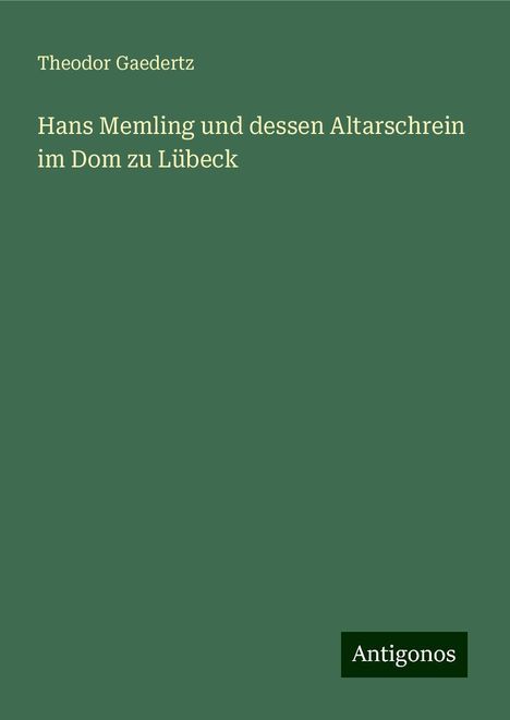 Theodor Gaedertz: Hans Memling und dessen Altarschrein im Dom zu Lübeck, Buch