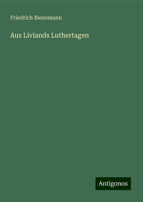 Friedrich Bienemann: Bienemann, F: Aus Livlands Luthertagen, Buch