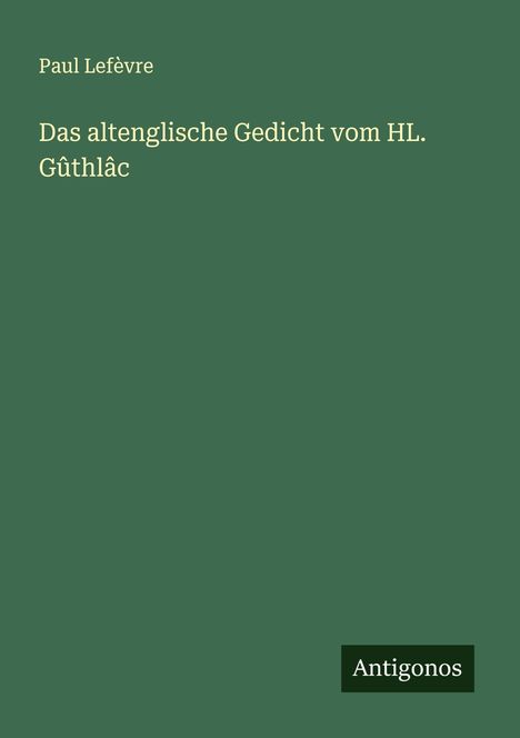 Paul Lefèvre: Das altenglische Gedicht vom HL. Gûthlâc, Buch