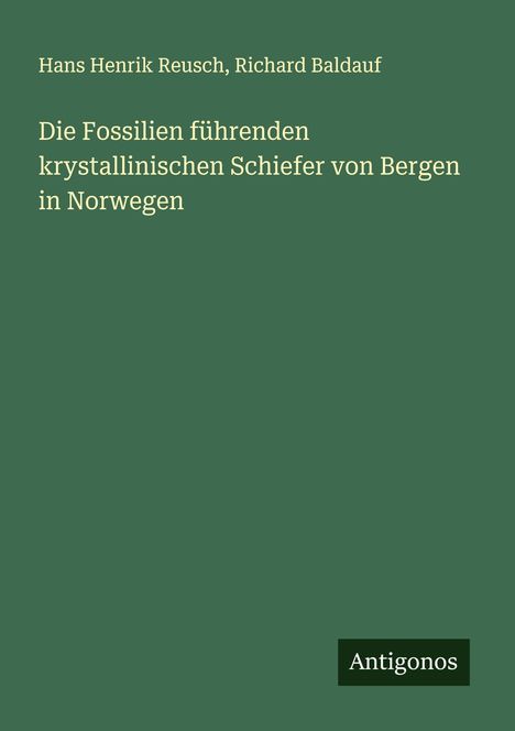 Hans Henrik Reusch: Die Fossilien führenden krystallinischen Schiefer von Bergen in Norwegen, Buch