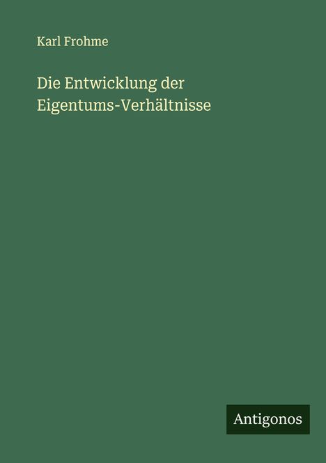 Karl Frohme: Die Entwicklung der Eigentums-Verhältnisse, Buch