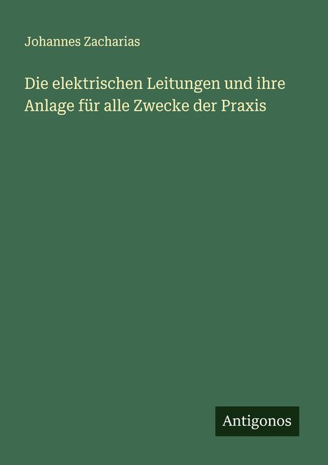 Johannes Zacharias: Die elektrischen Leitungen und ihre Anlage für alle Zwecke der Praxis, Buch