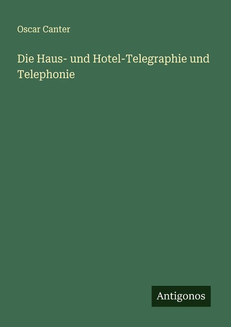 Oscar Canter: Die Haus- und Hotel-Telegraphie und Telephonie, Buch