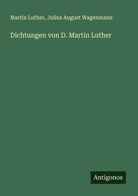Martin Luther (1483-1546): Dichtungen von D. Martin Luther, Buch