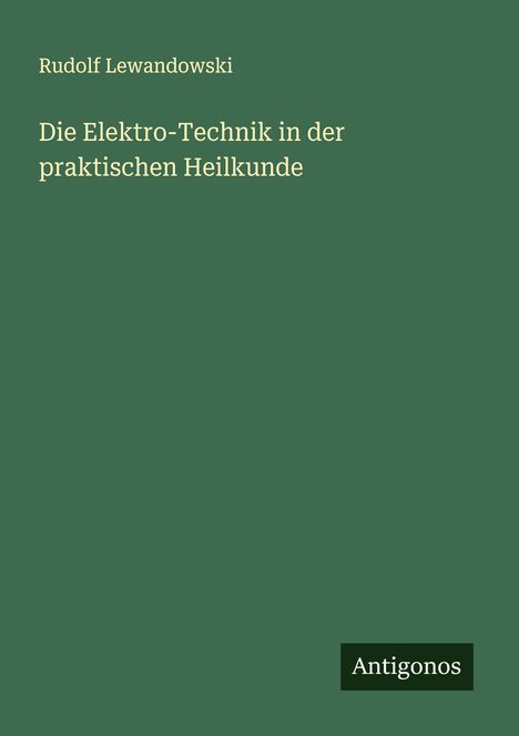 Rudolf Lewandowski: Die Elektro-Technik in der praktischen Heilkunde, Buch