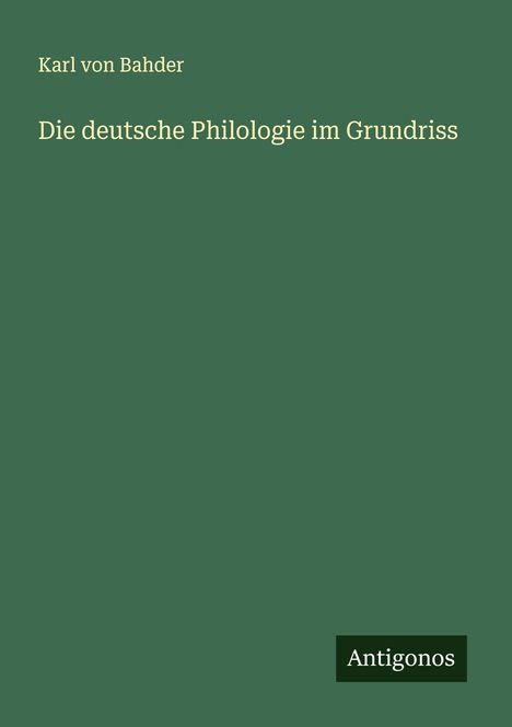 Karl Von Bahder: Die deutsche Philologie im Grundriss, Buch