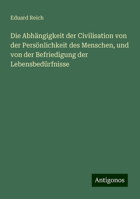 Eduard Reich: Reich, E: Abhängigkeit der Civilisation von der Persönlichke, Buch