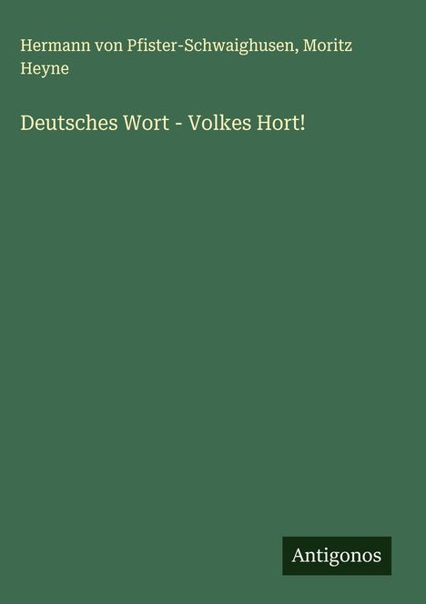 Hermann Von Pfister-Schwaighusen: Deutsches Wort - Volkes Hort!, Buch