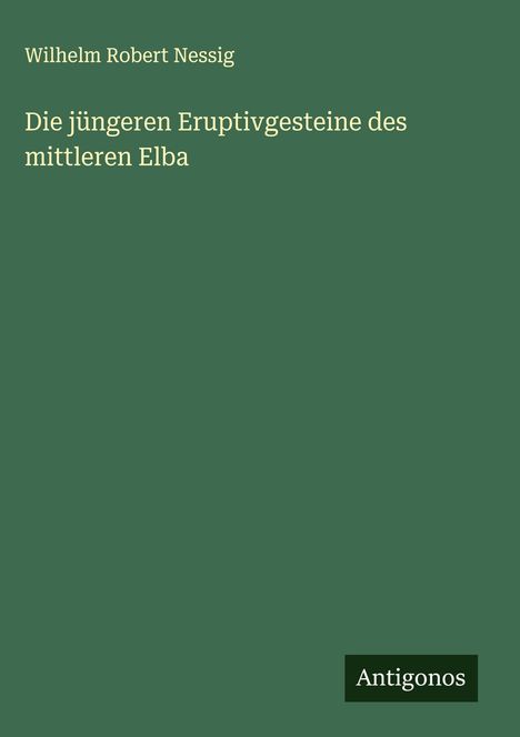 Wilhelm Robert Nessig: Die jüngeren Eruptivgesteine des mittleren Elba, Buch