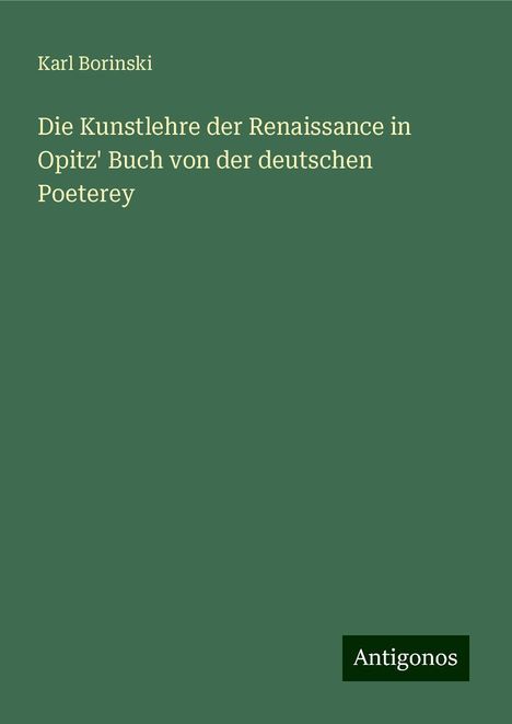 Karl Borinski: Borinski, K: Kunstlehre der Renaissance in Opitz' Buch von d, Buch