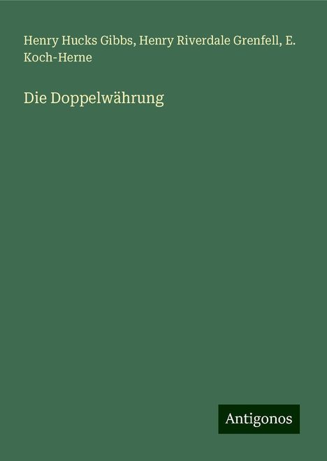 Henry Hucks Gibbs: Gibbs, H: Doppelwährung, Buch