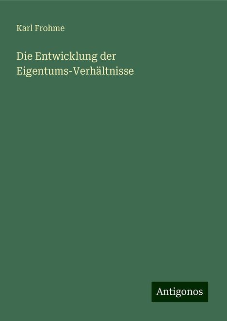 Karl Frohme: Frohme, K: Entwicklung der Eigentums-Verhältnisse, Buch