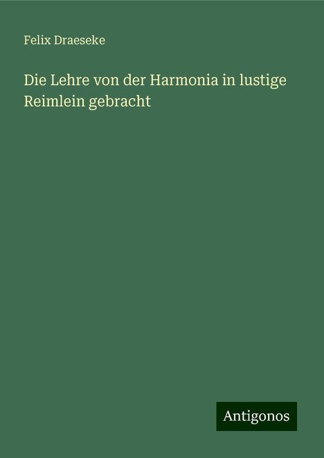 Felix Draeseke: Draeseke, F: Lehre von der Harmonia in lustige Reimlein gebr, Buch